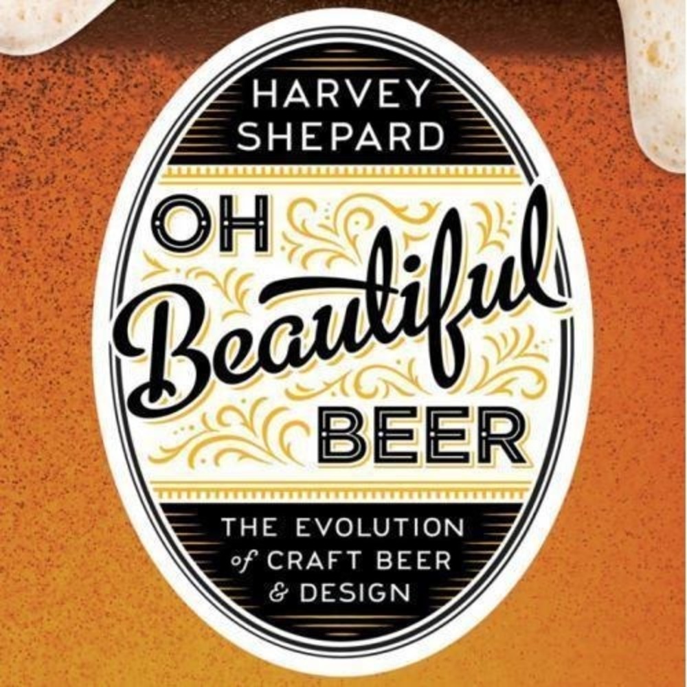 Oh‎ Beautiful Beer: The Evolution - Harvey Shepard, 9781581573152, hardcover
